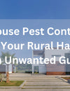 Farm House Pest Control Tips: Keeping Your Rural Haven Free from Unwanted Guests
